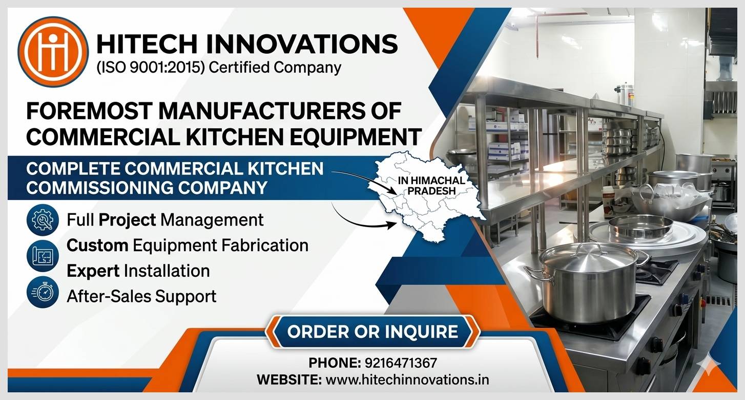 Hitech Innovations premium commercial kitchen equipment and commissioning in Himachal Pradesh. ISO 9001:2015 certified unmatched service. Order now at www.hitechinnovations.in.